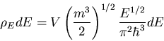 \begin{displaymath}\rho_EdE=V\left(\frac{m^3}{2}\right)^{1/2}\frac{E^{1/2}}{\pi^2\hbar^3}dE
\end{displaymath}
