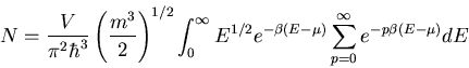 \begin{displaymath}N=\frac{V}{\pi^2\hbar^3}\left(\frac{m^3}{2}\right)^{1/2}\int_...
...{1/2}e^{-\beta (E-\mu)}\sum_{p=0}^{\infty}e^{-p\beta(E-\mu)}dE
\end{displaymath}