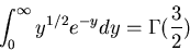 \begin{displaymath}\int_0^{\infty}y^{1/2}e^{-y}dy=\Gamma(\frac{3}{2})
\end{displaymath}