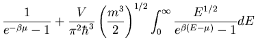 $\displaystyle \frac{1}{e^{-\beta\mu}-1}+\frac{V}{\pi^2\hbar^3}
\left(\frac{m^3}{2}\right)^{1/2}\int_0^{\infty}
\frac{E^{1/2}}{e^{\beta(E-\mu)}-1}dE$