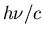 $h\nu/c$