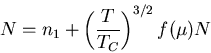 \begin{displaymath}N=n_1+\left(\frac{T}{T_C}\right)^{3/2}f(\mu)N
\end{displaymath}