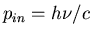 $p_{in}=h\nu/c$