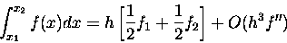 \begin{displaymath}\int_{x_{1}}^{x_{2}} f(x)dx=h\left[\frac{1}{2}f_{1}+\frac{1}{2}f_{2}\right]
+O(h^{3}f^{\prime\prime})
\end{displaymath}