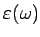 $ \varepsilon (\omega )$