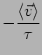 $\displaystyle - \frac{\langle \vec{v}\rangle }{\tau}$