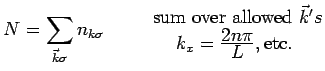 $\displaystyle N = \sum\limits_{\vec{k}\sigma} n_{k\sigma}\qquad   {\mbox{ sum
...
...{k}'s \atop \textstyle k_x = \frac{\textstyle 2n\pi}{\textstyle L}, {\rm etc.}}$