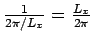 $ \frac{1}{2\pi/L_x} = \frac{L_x}{2\pi}$