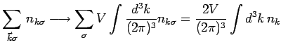 $\displaystyle \sum\limits_{\vec{k}\sigma}   n_{k\sigma} \longrightarrow
\sum\l...
... \int \frac{d^3k}{(2\pi )^3} n_{k\sigma} =
\frac{2V}{(2\pi )^3} \int d^3k  n_k$