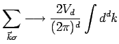 $\displaystyle \sum\limits_{\vec{k}\sigma} \longrightarrow \frac{2V_d}{(2\pi )^d} \int d^dk$
