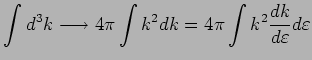 $\displaystyle \int d^3k \longrightarrow 4\pi\int k^2 dk = 4\pi \int k^2 \frac{dk}{d\varepsilon }d\varepsilon$