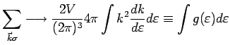 $\displaystyle \sum\limits_{\vec{k}\sigma} \longrightarrow \frac{2V}{(2\pi )^3} ...
...2\frac{dk}{d\varepsilon } d\varepsilon \equiv \int g(\varepsilon ) d\varepsilon$