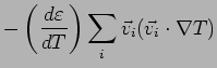 $\displaystyle -\left(
\frac{d\varepsilon }{dT}\right)\sum\limits_{i}\vec{v}_i (\vec{v}_i\cdot\nabla T)$
