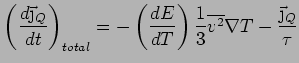 $\displaystyle \left( \frac{d\vec{\j}_Q}{dt}\right)_{total} = - \left(
\frac{dE}{dT}\right) \frac{1}{3} \overline{v^2}\nabla T -
\frac{\vec{\j}_Q}{\tau}$