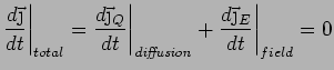 $\displaystyle \frac{d\vec{\j}}{dt}\bigg\vert _{total} = \frac{d\vec{\j}_Q}{dt}\bigg\vert _{\it diffusion} + \frac{d\vec{\j}_E}{dt}\bigg\vert _{field} = 0$