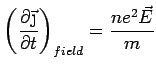 $\displaystyle \left( \frac{\partial \vec{\j}}{\partial t}\right)_{field} = \frac{ne^2\vec{E}}{m}$