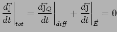 $\displaystyle \frac{d\vec{\j}}{dt}\bigg\vert _{tot} =\frac{d\vec{\j}_Q}{dt}\bigg\vert _{\it diff} +
\frac{d\vec{\j}}{dt}\bigg\vert _{\vec{E}} =0$