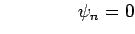 $ \qquad\qquad \psi_n = 0$