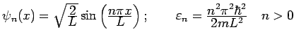 $ \psi_n(x) = \sqrt{\frac{\textstyle 2}{\textstyle L}} \sin \left( \frac{\textst...
...arepsilon _n = \frac{\textstyle n^2\pi^2\hbar^2}{\textstyle 2mL^2}
\quad n > 0$