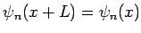 $ \psi_n(x+L) = \psi_n(x)$