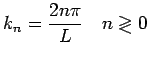 $\displaystyle k_n = \frac{2n\pi}{L} \quad n \gtrless 0$