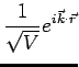 $\displaystyle \frac{1}{\sqrt{V}} e^{i\vec{k}\cdot\vec{r}}$