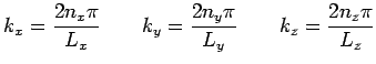 $\displaystyle k_x = \frac{2n_x\pi}{L_x} \qquad k_y = \frac{2n_y\pi}{L_y} \qquad k_z
= \frac{2n_z\pi}{L_z}$
