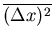 $\displaystyle \overline{(\Delta x)^2}$