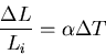 \begin{displaymath}
\frac{\Delta L}{L_i}=\alpha \Delta T
\end{displaymath}