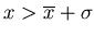 $x>\overline{x}+\sigma$