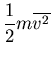 $\displaystyle \frac{1}{2}m\overline{v^2}$