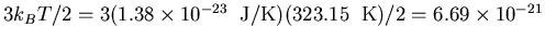 $3k_BT/2=3(1.38\times 10^{-23}\;\; {\rm J/K})(323.15\;\; {\rm K})/2=
6.69\times 10^{-21}$