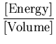 $\displaystyle \frac{[{\rm Energy}]}{[{\rm Volume}]}$