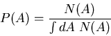 \begin{displaymath}
P(A)=\frac{N(A)}{\int dA\; N(A)}
\end{displaymath}