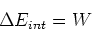 \begin{displaymath}
\Delta E_{int}=W
\end{displaymath}