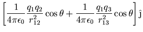 $\displaystyle \left[ \frac{1}{4\pi \epsilon_0} \frac{q_1q_2}{r^2_{12}}
\cos\theta +
\frac{1}{4\pi\epsilon_0}\frac{q_1q_3}{r^2_{13}}\cos\theta\right]\hat{\j}$