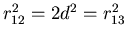 $r^2_{12} = 2d^2 = r^2_{13}$