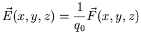 $\displaystyle \vec{E} (x,y,z) = \frac{1}{q_{0}} \vec{F} (x,y,z)$