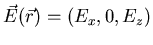 $\vec{E} (\vec{r}) = (E_{x}, 0, E_{z})$