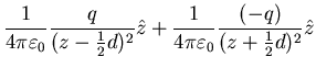 $\displaystyle \frac{1}{4 \pi \varepsilon_{0}} \frac{q}{(z-\frac{1}{2}d)^{2}} \hat{z} +
\frac{1}{4 \pi \varepsilon_{0}} \frac{(-q)}{(z+\frac{1}{2}d)^{2}}
\hat{z}$