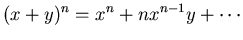 $\displaystyle (x+y)^{n} = x^{n} + n x^{n-1}y + \cdots$