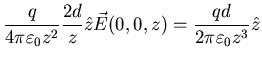 $\displaystyle \frac{q}{4 \pi \varepsilon_{0} z^{2}}
\frac{2d}{z} \hat{z} \vec{E} (0, 0, z) = \frac{q d}{2 \pi \varepsilon_{0}
z^{3}} \hat{z}$