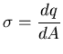 $\displaystyle \sigma = \frac{dq}{dA}$