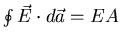 $\oint \vec{E}\cdot d\vec{a}=
EA$