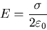 \begin{displaymath}
E = \frac{\sigma}{2 \varepsilon_{0}}
\end{displaymath}