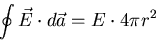 \begin{displaymath}
\oint \vec{E}\cdot d\vec{a}=E\cdot 4\pi r^2
\end{displaymath}