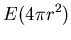 $\displaystyle E (4 \pi r^{2})$