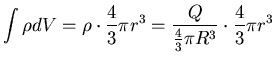 $\displaystyle \int \rho dV = \rho \cdot \frac{4}{3} \pi r^{3} =
\frac{Q}{\frac{4}{3} \pi R^{3}} \cdot \frac{4}{3} \pi r^{3}$