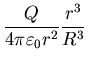 $\displaystyle \frac{Q}{4 \pi \varepsilon_{0} r^{2}}\frac{r^{3}}{R^{3}}$