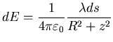 $\displaystyle dE = \frac{1}{4 \pi \varepsilon_{0}} \frac{\lambda ds}{R^{2}+z^{2}}$